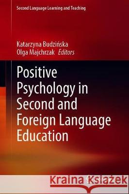 Positive Psychology in Second and Foreign Language Education Katarzyna Budzińska Olga Majchrzak 9783030644437 Springer
