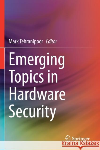 Emerging Topics in Hardware Security Tehranipoor, Mark 9783030644505