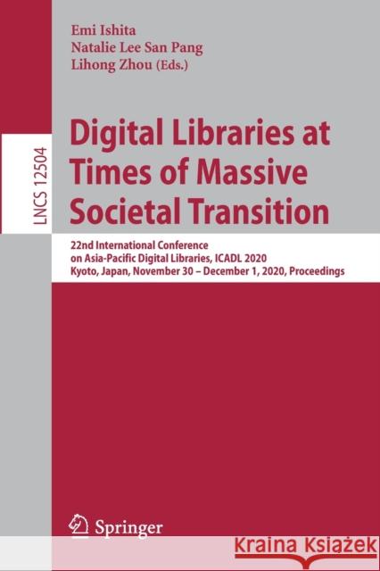 Digital Libraries at Times of Massive Societal Transition: 22nd International Conference on Asia-Pacific Digital Libraries, Icadl 2020, Kyoto, Japan, Ishita, Emi 9783030644512