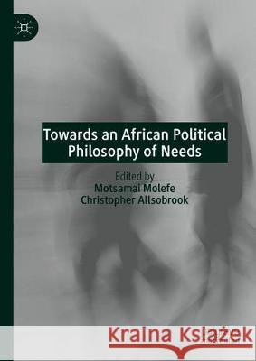 Towards an African Political Philosophy of Needs Motsamai Molefe Christopher Allsobrook 9783030644956 Palgrave MacMillan
