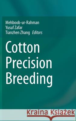 Cotton Precision Breeding Mehboob Ur Rahman Yusuf Zafar Tianzhen Zhang 9783030645038 Springer