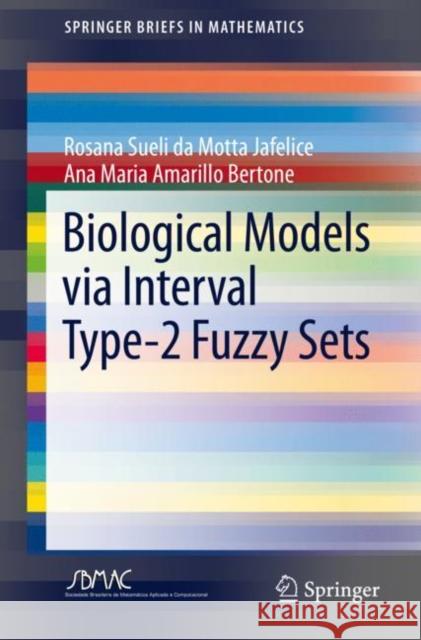 Biological Models Via Interval Type-2 Fuzzy Sets Rosana Motta Jafelice Ana Maria Amarill 9783030645298 Springer