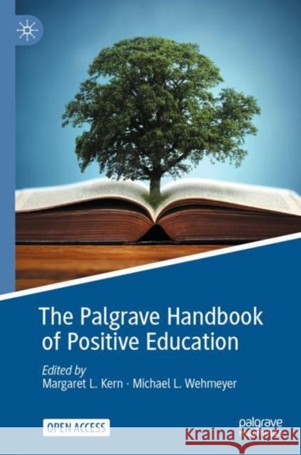 The Palgrave Handbook of Positive Education Margaret L. Kern Michael L. Wehmeyer 9783030645366 Springer Nature Switzerland AG