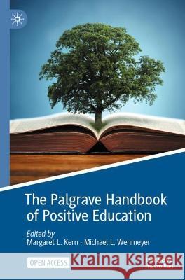 The Palgrave Handbook of Positive Education Margaret L Kern Michael L Wehmeyer  9783030645397