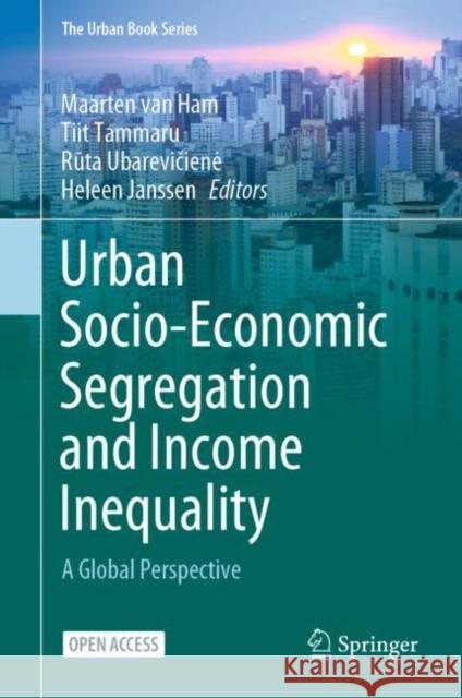 Urban Socio-Economic Segregation and Income Inequality: A Global Perspective Maarten Va Tiit Tammaru Rūta Ubarevičiene 9783030645687 Springer