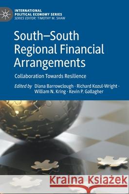 South--South Regional Financial Arrangements: Collaboration Towards Resilience Barrowclough, Diana 9783030645755 Palgrave MacMillan