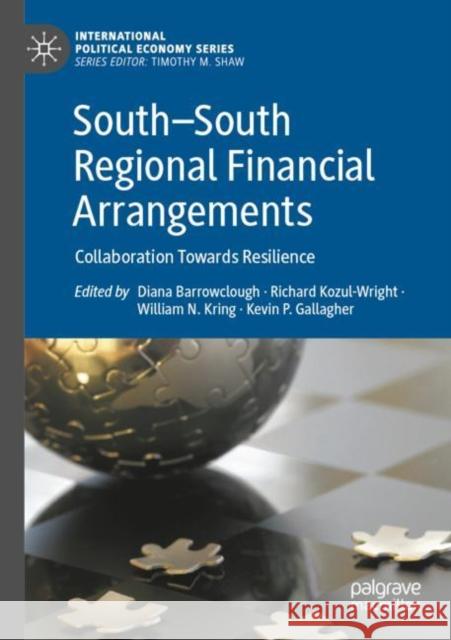 South—South Regional Financial Arrangements: Collaboration Towards Resilience Diana Barrowclough Richard Kozul-Wright William N. Kring 9783030645786