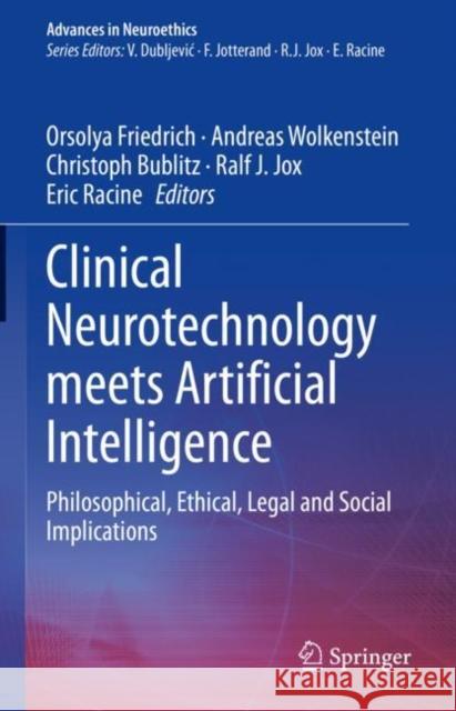 Clinical Neurotechnology Meets Artificial Intelligence: Philosophical, Ethical, Legal and Social Implications Orsolya Friedrich Andreas Wolkenstein Christoph Bublitz 9783030645892 Springer