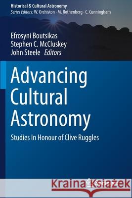 Advancing Cultural Astronomy: Studies in Honour of Clive Ruggles Boutsikas, Efrosyni 9783030646080 Springer
