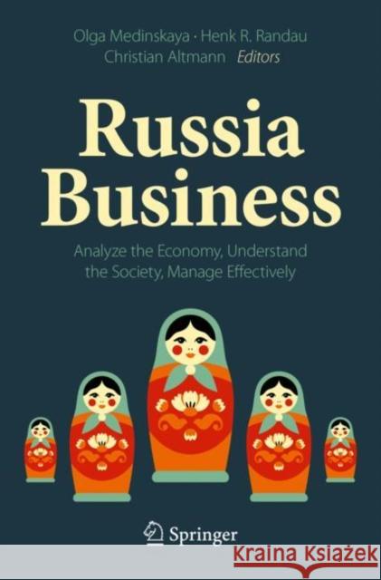 Russia Business: Analyze the Economy, Understand the Society, Manage Effectively Olga Medinskaya Henk R. Randau Christian Altmann 9783030646127 Springer