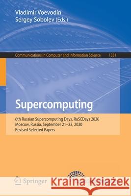 Supercomputing: 6th Russian Supercomputing Days, Ruscdays 2020, Moscow, Russia, September 21-22, 2020, Revised Selected Papers Vladimir Voevodin Sergey Sobolev 9783030646158