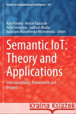 Semantic Iot: Theory and Applications: Interoperability, Provenance and Beyond Pandey, Rajiv 9783030646219 Springer