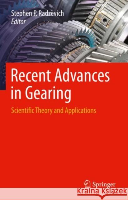 Recent Advances in Gearing: Scientific Theory and Applications Stephen P. Radzevich 9783030646370 Springer