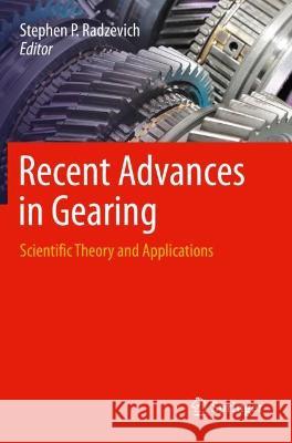 Recent Advances in Gearing: Scientific Theory and Applications Radzevich, Stephen P. 9783030646400