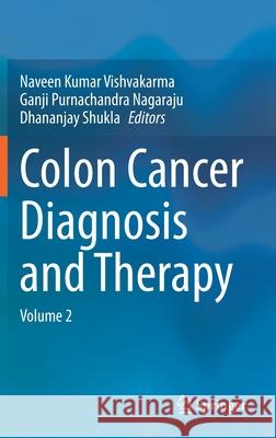 Colon Cancer Diagnosis and Therapy: Volume 2 Ganji Purnachandra Nagaraju Dhananjay Shukla Naveen Kumar Vishvakarma 9783030646677 Springer