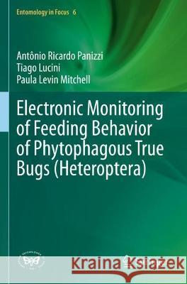 Electronic Monitoring of Feeding Behavior of Phytophagous True Bugs (Heteroptera) Antônio Ricardo Panizzi, Tiago Lucini, Paula Levin Mitchell 9783030646769