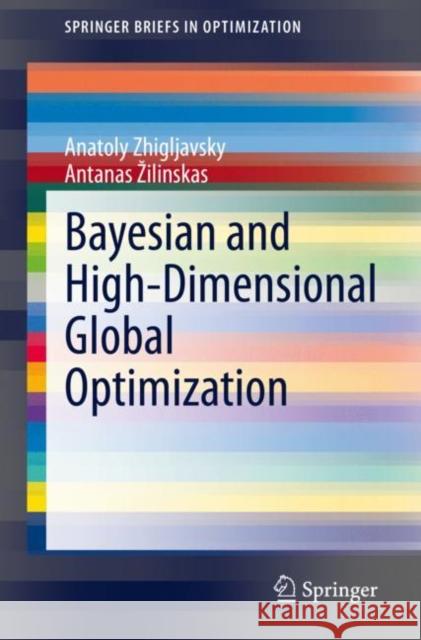 Bayesian and High-Dimensional Global Optimization Anatoly Zhigljavsky Antanas Zilinskas 9783030647117 Springer
