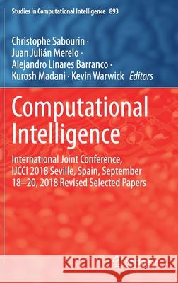 Computational Intelligence: International Joint Conference, Ijcci 2018 Seville, Spain, September 18-20, 2018 Revised Selected Papers Christophe Sabourin Juan Juli 9783030647308
