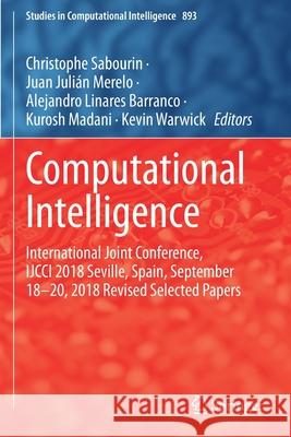 Computational Intelligence: International Joint Conference, Ijcci 2018 Seville, Spain, September 18-20, 2018 Revised Selected Papers Sabourin, Christophe 9783030647339