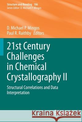 21st Century Challenges in Chemical Crystallography II: Structural Correlations and Data Interpretation D. Michael P. Mingos Paul R. Raithby 9783030647490 Springer