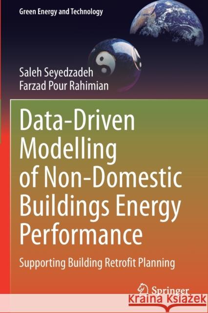 Data-Driven Modelling of Non-Domestic Buildings Energy Performance: Supporting Building Retrofit Planning Seyedzadeh, Saleh 9783030647537 Springer International Publishing