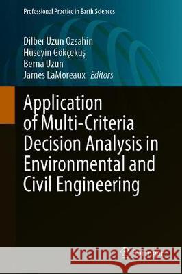 Application of Multi-Criteria Decision Analysis in Environmental and Civil Engineering Dilber Uzu H 9783030647643 Springer