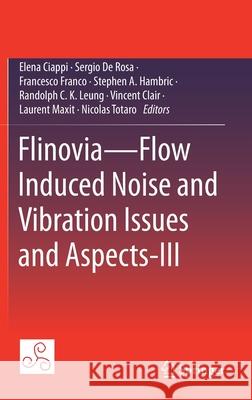 Flinovia--Flow Induced Noise and Vibration Issues and Aspects-III Elena Ciappi Sergio D Francesco Franco 9783030648060 Springer