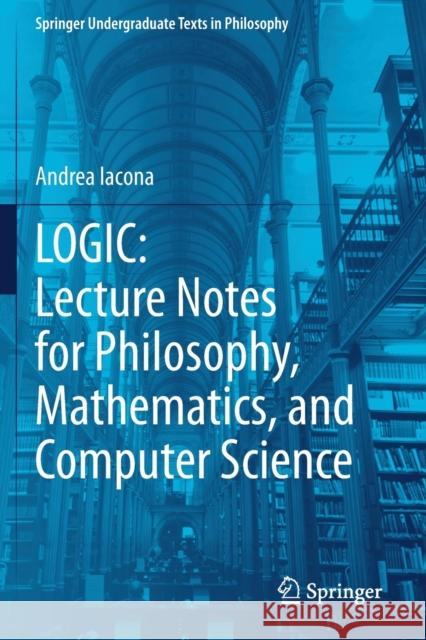 Logic: Lecture Notes for Philosophy, Mathematics, and Computer Science Iacona, Andrea 9783030648138 Springer Nature Switzerland AG
