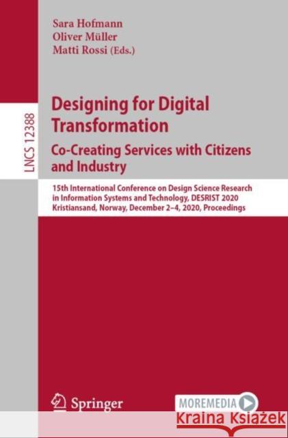 Designing for Digital Transformation. Co-Creating Services with Citizens and Industry: 15th International Conference on Design Science Research in Inf Hofmann, Sara 9783030648220 Springer