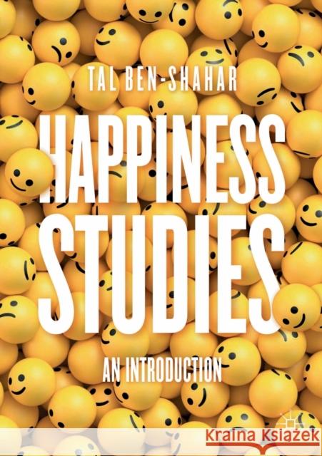 Happiness Studies: An Introduction Tal Ben-Shahar 9783030648688 Springer Nature Switzerland AG