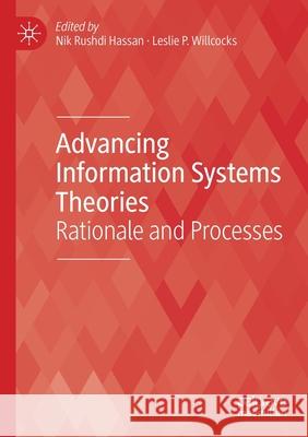 Advancing Information Systems Theories: Rationale and Processes Hassan, Nik Rushdi 9783030648862 Springer International Publishing