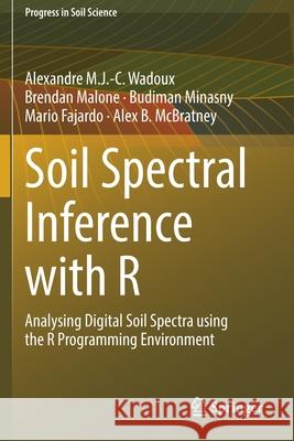 Soil Spectral Inference with R: Analysing Digital Soil Spectra Using the R Programming Environment Wadoux, Alexandre M. J. -C 9783030648985