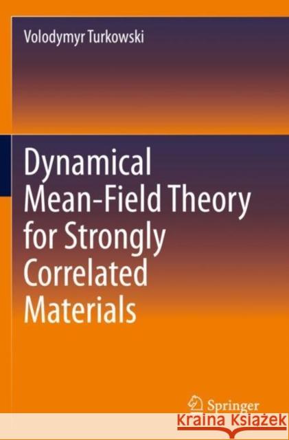 Dynamical Mean-Field Theory for Strongly Correlated Materials Volodymyr Turkowski 9783030649067 Springer International Publishing