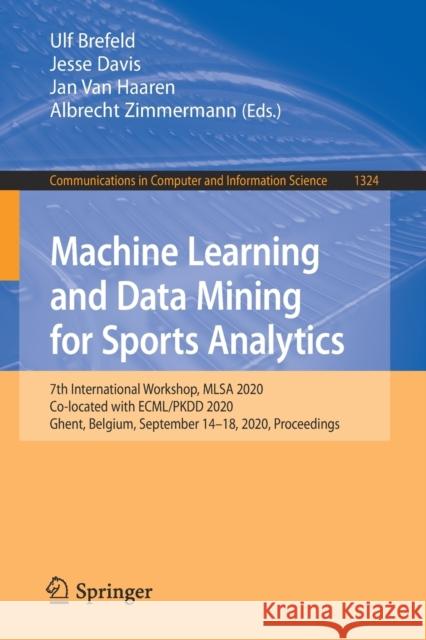 Machine Learning and Data Mining for Sports Analytics: 7th International Workshop, Mlsa 2020, Co-Located with Ecml/Pkdd 2020, Ghent, Belgium, Septembe Ulf Brefeld Jesse Davis Jan Va 9783030649111 Springer