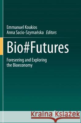 Bio#futures: Foreseeing and Exploring the Bioeconomy Koukios, Emmanuel 9783030649715 Springer International Publishing