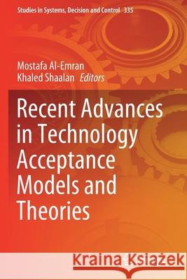 Recent Advances in Technology Acceptance Models and Theories Mostafa Al-Emran Khaled Shaalan 9783030649890