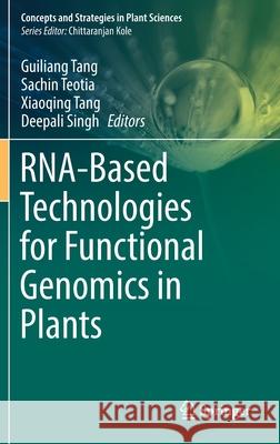 Rna-Based Technologies for Functional Genomics in Plants Guiliang Tang Sachin Teotia Xiaoqing Tang 9783030649937 Springer