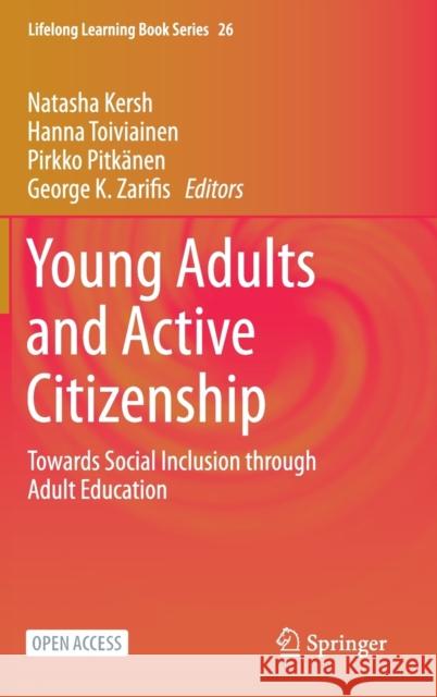 Young Adults and Active Citizenship: Towards Social Inclusion Through Adult Education Natasha Kersh Hanna Toiviainen Pirkko Pitk 9783030650018 Springer