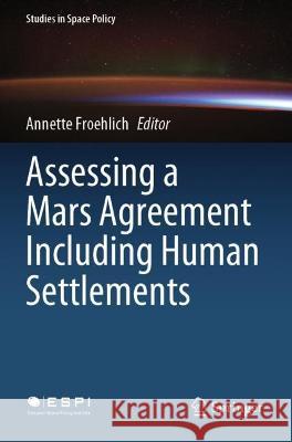 Assessing a Mars Agreement Including Human Settlements  9783030650155 Springer International Publishing