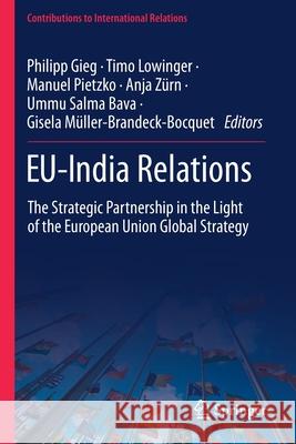 Eu-India Relations: The Strategic Partnership in the Light of the European Union Global Strategy Gieg, Philipp 9783030650469 Springer International Publishing