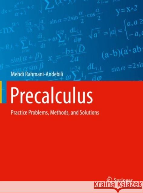 Precalculus: Practice Problems, Methods, and Solutions Mehdi Rahmani-Andebili 9783030650551 Springer