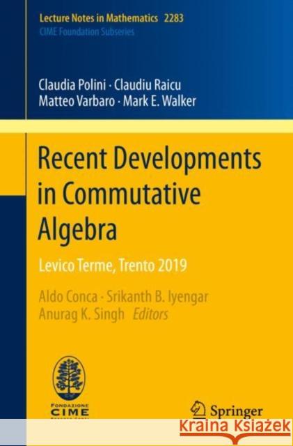 Recent Developments in Commutative Algebra: Levico Terme, Trento 2019 Claudia Polini Claudiu Raicu Matteo Varbaro 9783030650636 Springer