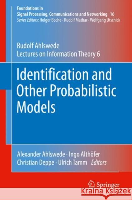 Identification and Other Probabilistic Models: Rudolf Ahlswede's Lectures on Information Theory 6 Alexander Ahlswede Rudolf Ahlswede Ingo Alth 9783030650704 Springer