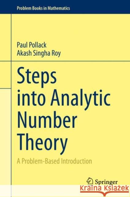 Steps Into Analytic Number Theory: A Problem-Based Introduction Paul Pollack Akash Singh 9783030650766 Springer