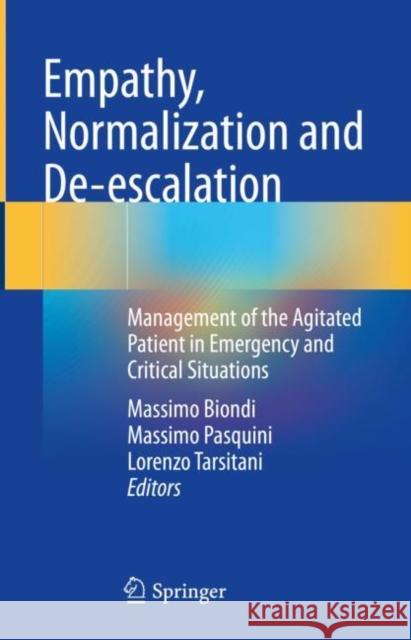 Empathy, Normalization and De-Escalation: Management of the Agitated Patient in Emergency and Critical Situations Massimo Biondi Massimo Pasquini Lorenzo Tarsitani 9783030651053