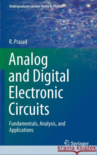 Analog and Digital Electronic Circuits: Fundamentals, Analysis, and Applications Rajeshwari Prasad 9783030651282