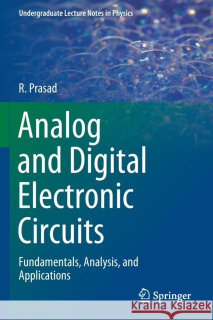 Analog and Digital Electronic Circuits: Fundamentals, Analysis, and Applications Prasad, R. 9783030651312