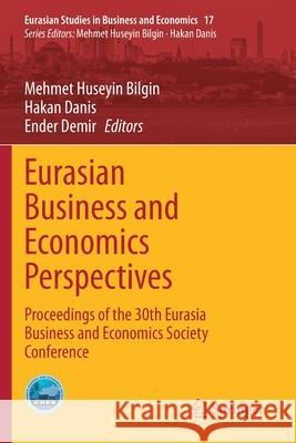 Eurasian Business and Economics Perspectives: Proceedings of the 30th Eurasia Business and Economics Society Conference Bilgin, Mehmet Huseyin 9783030651497
