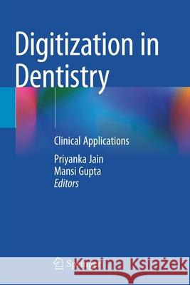 Digitization in Dentistry: Clinical Applications Jain, Priyanka 9783030651718