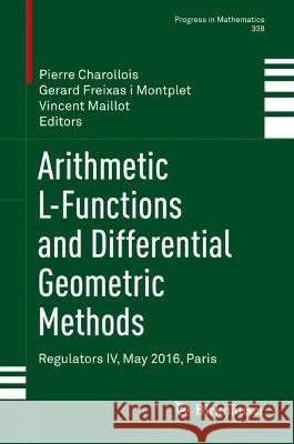 Arithmetic L-Functions and Differential Geometric Methods: Regulators IV, May 2016, Paris Charollois, Pierre 9783030652050